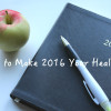 5 tips to make 2016 your healthiest